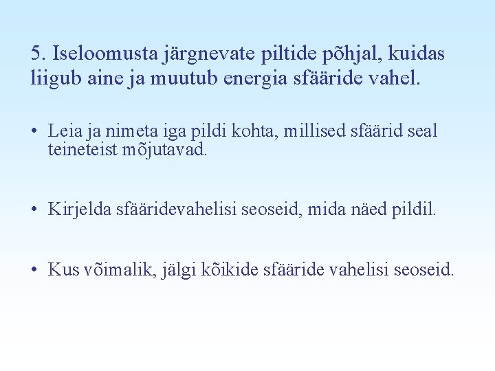 5. Iseloomusta järgnevate piltide põhjal, kuidas liigub aine ja muutub energia sfääride vahel. •