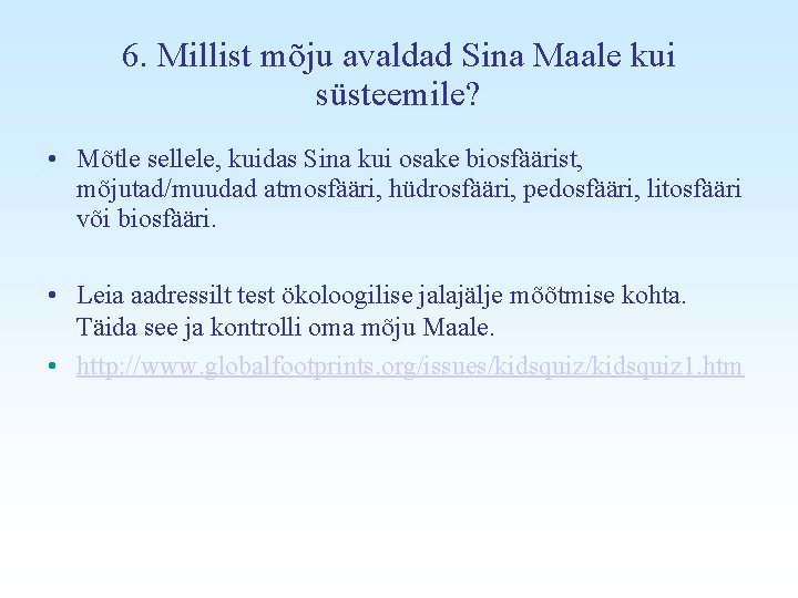 6. Millist mõju avaldad Sina Maale kui süsteemile? • Mõtle sellele, kuidas Sina kui