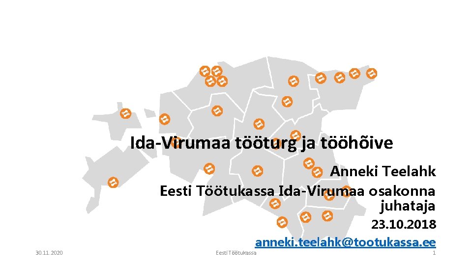 Ida-Virumaa tööturg ja tööhõive Anneki Teelahk Eesti Töötukassa Ida-Virumaa osakonna juhataja 30. 11. 2020