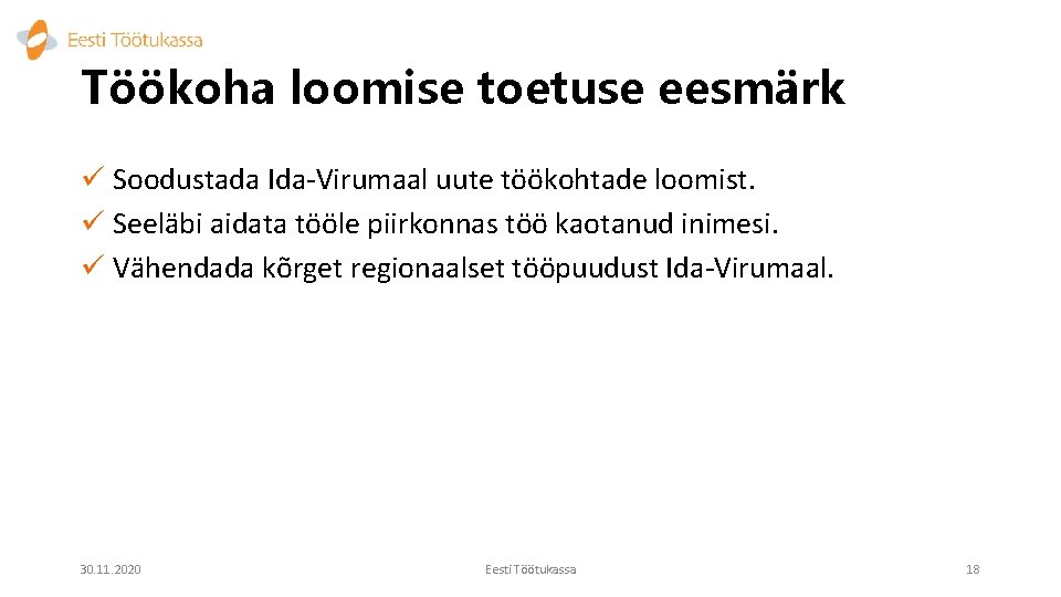 Töökoha loomise toetuse eesmärk ü Soodustada Ida-Virumaal uute töökohtade loomist. ü Seeläbi aidata tööle