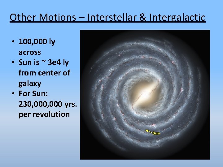 Other Motions – Interstellar & Intergalactic • 100, 000 ly across • Sun is