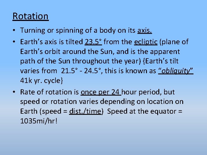 Rotation • Turning or spinning of a body on its axis. • Earth’s axis