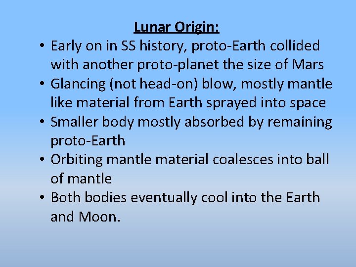  • • • Lunar Origin: Early on in SS history, proto-Earth collided with