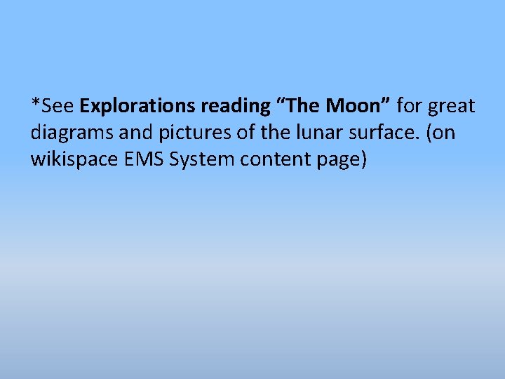 *See Explorations reading “The Moon” for great diagrams and pictures of the lunar surface.