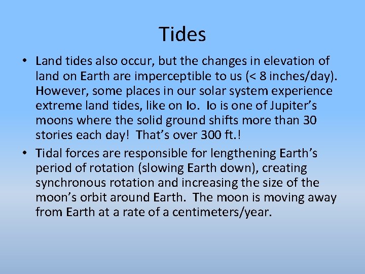 Tides • Land tides also occur, but the changes in elevation of land on