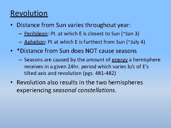 Revolution • Distance from Sun varies throughout year: – Perihileon: Pt. at which E