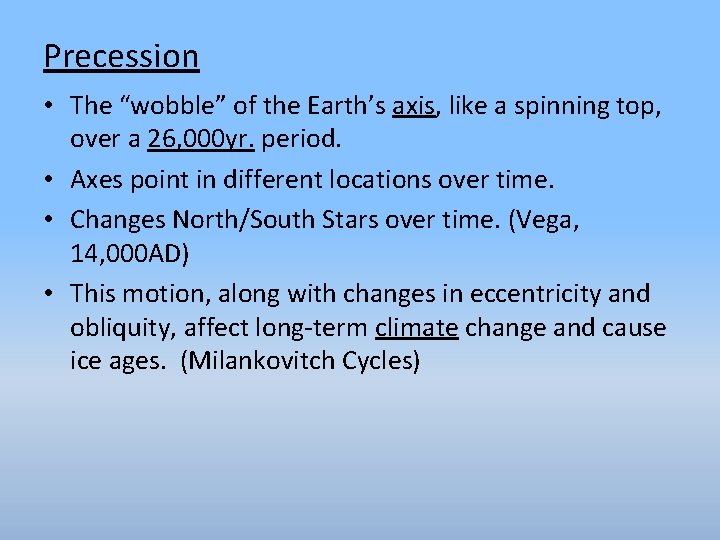Precession • The “wobble” of the Earth’s axis, like a spinning top, over a