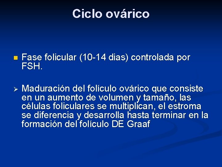 Ciclo ovárico n Fase folicular (10 -14 dias) controlada por FSH. Ø Maduración del