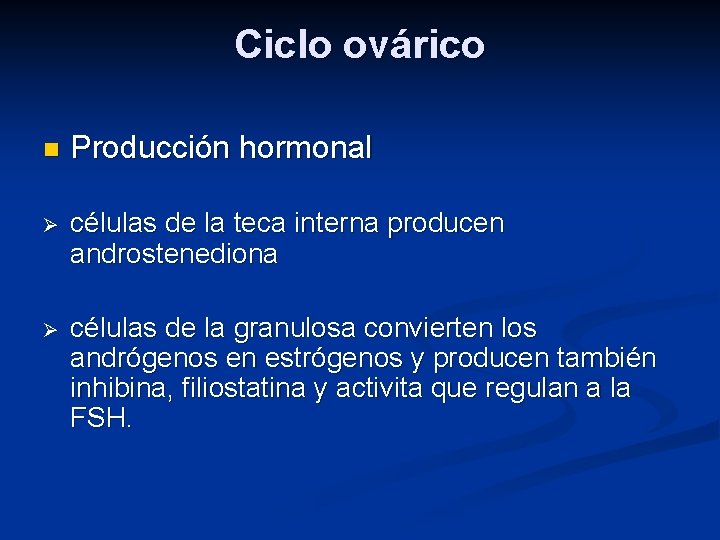 Ciclo ovárico n Producción hormonal Ø células de la teca interna producen androstenediona Ø