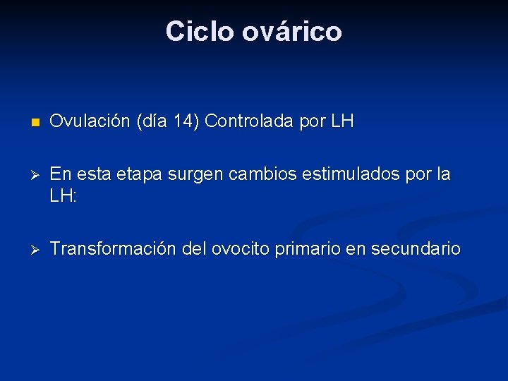 Ciclo ovárico n Ovulación (día 14) Controlada por LH Ø En esta etapa surgen