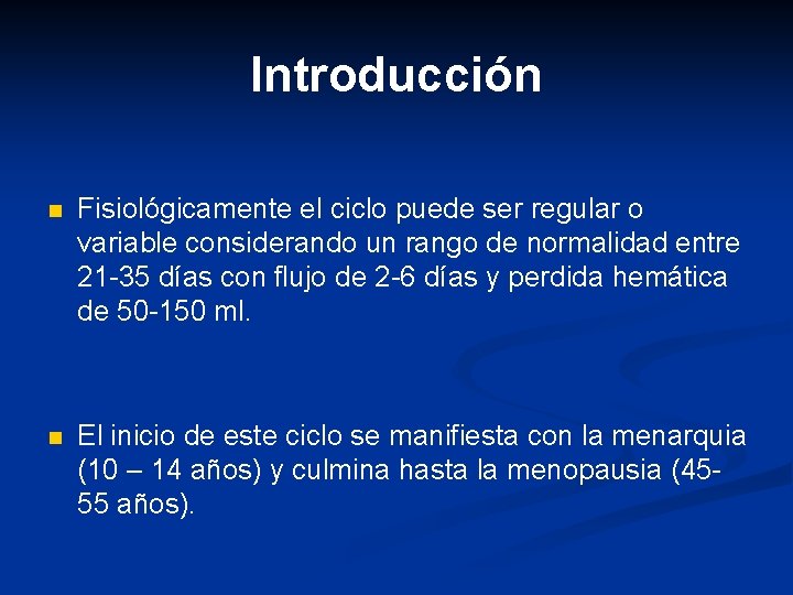 Introducción n Fisiológicamente el ciclo puede ser regular o variable considerando un rango de