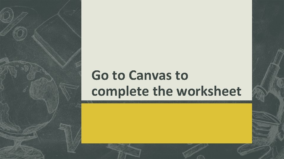 Go to Canvas to complete the worksheet 