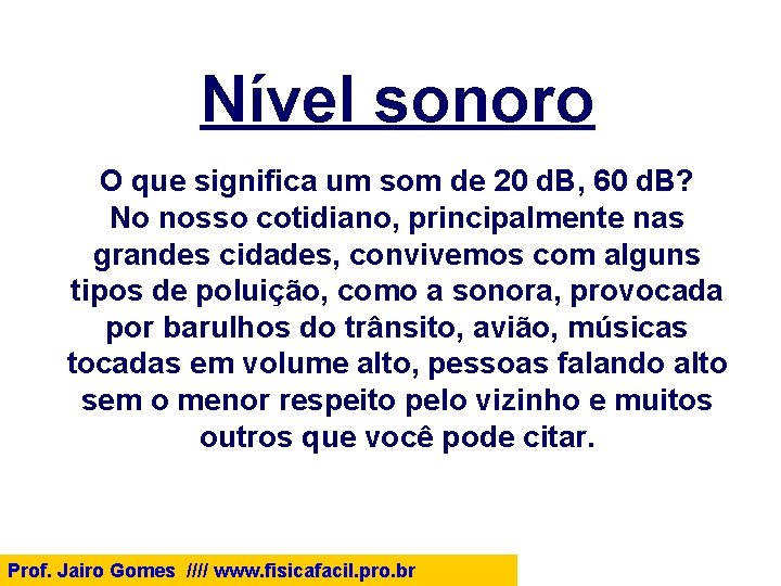 Nível sonoro O que significa um som de 20 d. B, 60 d. B?