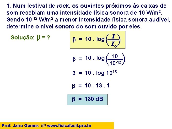 1. Num festival de rock, os ouvintes próximos às caixas de som recebiam uma