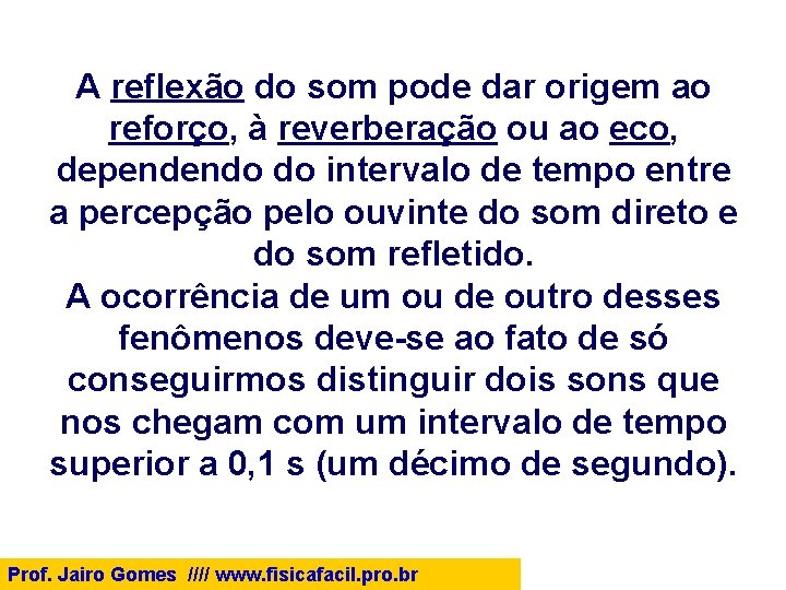 A reflexão do som pode dar origem ao reforço, à reverberação ou ao eco,