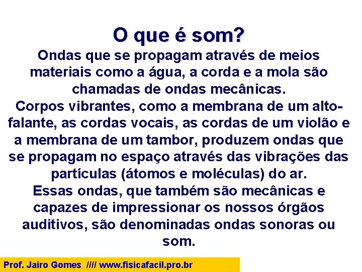 O que é som? Ondas que se propagam através de meios materiais como a