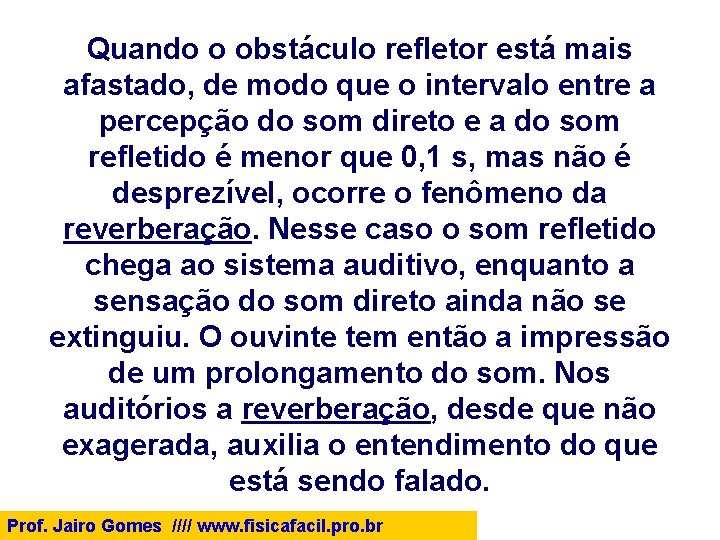 Quando o obstáculo refletor está mais afastado, de modo que o intervalo entre a