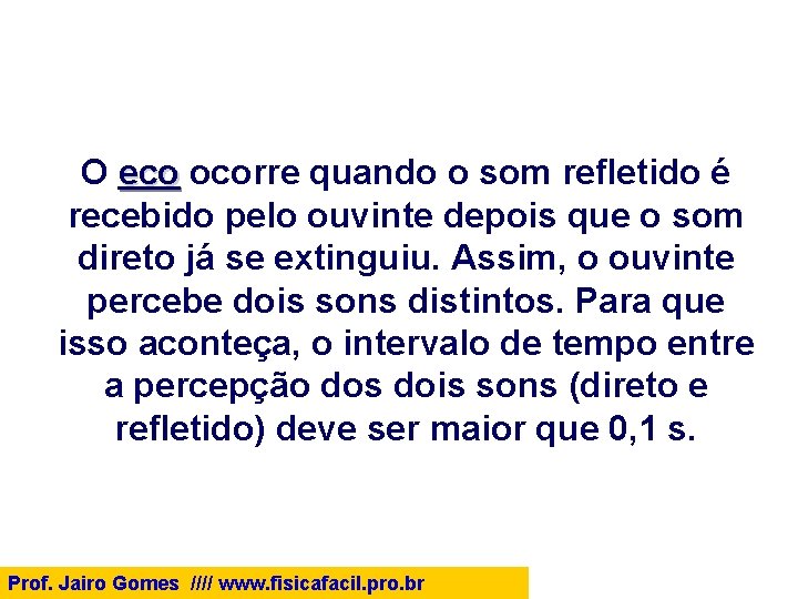 O eco ocorre quando o som refletido é eco recebido pelo ouvinte depois que