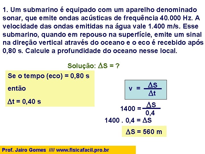 1. Um submarino é equipado com um aparelho denominado sonar, que emite ondas acústicas