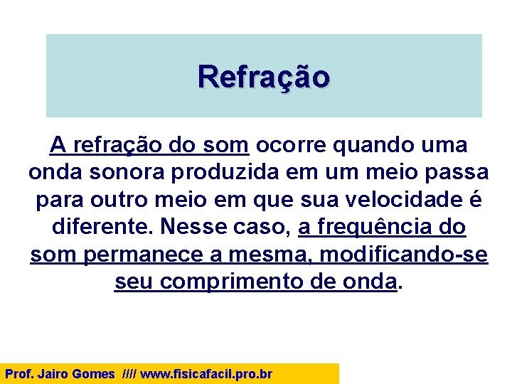 Refração A refração do som ocorre quando uma onda sonora produzida em um meio