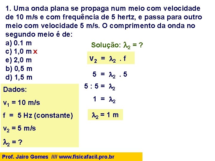 1. Uma onda plana se propaga num meio com velocidade de 10 m/s e