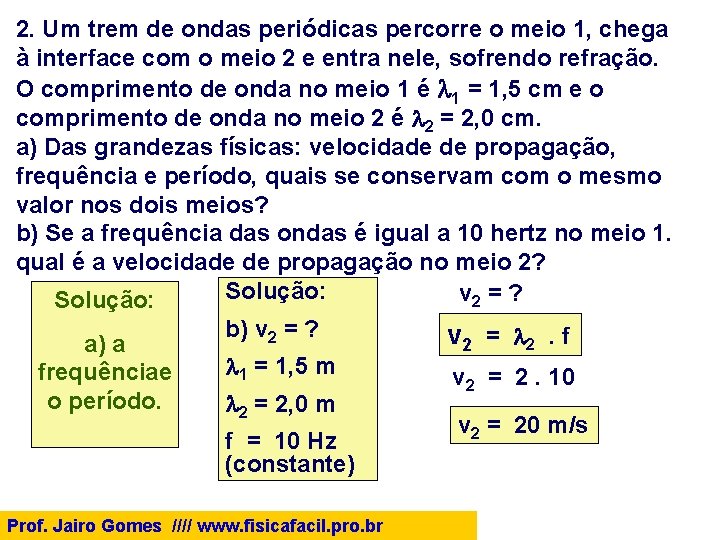 2. Um trem de ondas periódicas percorre o meio 1, chega à interface com