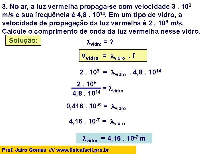 3. No ar, a luz vermelha propaga-se com velocidade 3. 108 m/s e sua