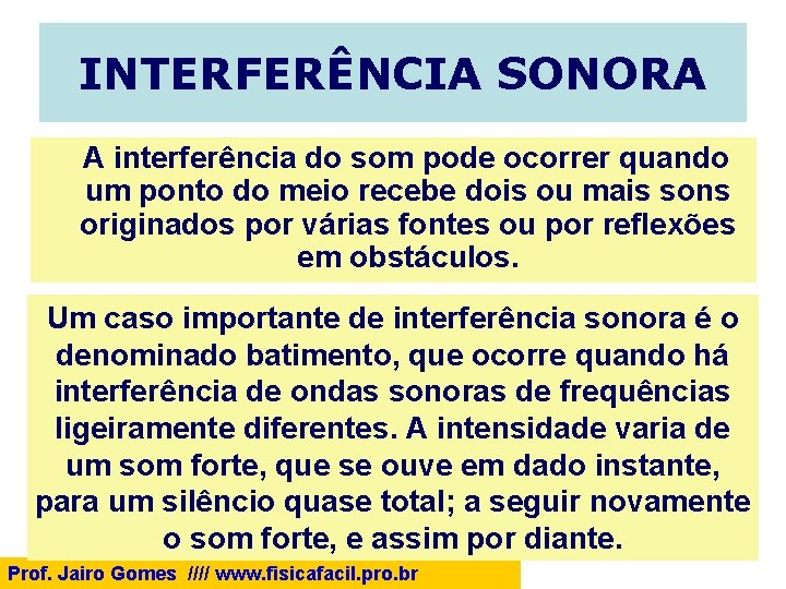 INTERFERÊNCIA SONORA A interferência do som pode ocorrer quando um ponto do meio recebe