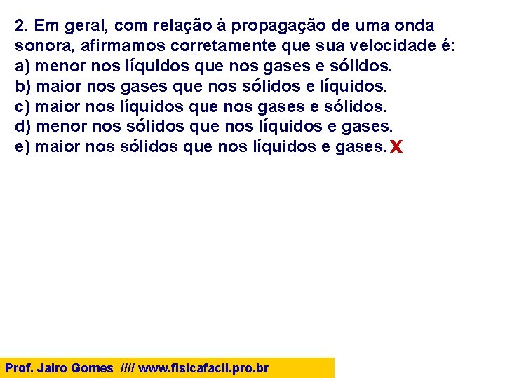 2. Em geral, com relação à propagação de uma onda sonora, afirmamos corretamente que