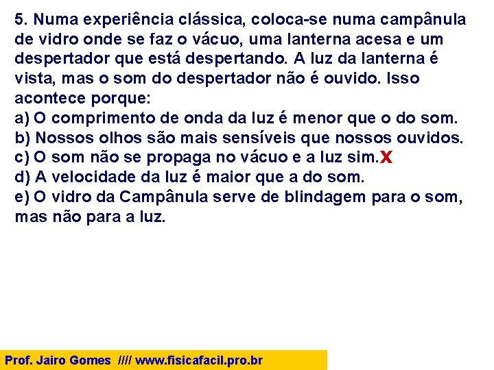 5. Numa experiência clássica, coloca-se numa campânula de vidro onde se faz o vácuo,