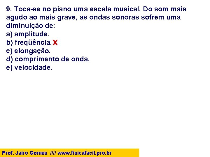 9. Toca-se no piano uma escala musical. Do som mais agudo ao mais grave,