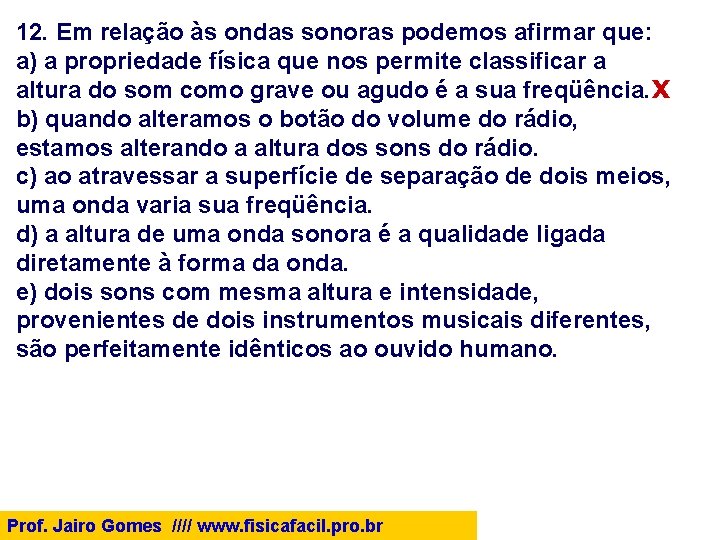 12. Em relação às ondas sonoras podemos afirmar que: a) a propriedade física que