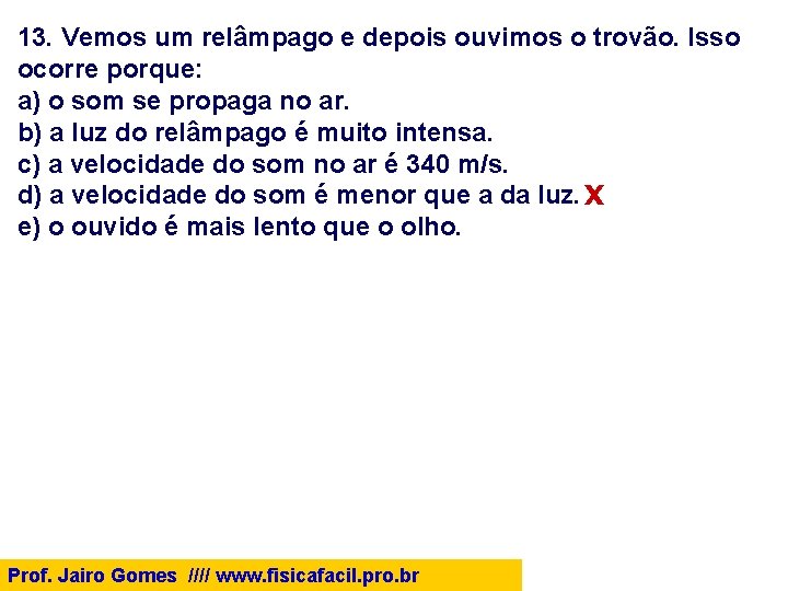 13. Vemos um relâmpago e depois ouvimos o trovão. Isso ocorre porque: a) o