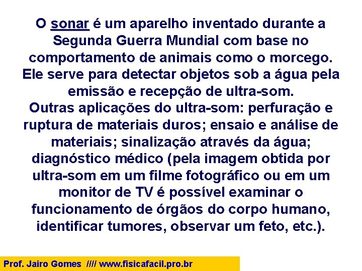 O sonar é um aparelho inventado durante a sonar Segunda Guerra Mundial com base