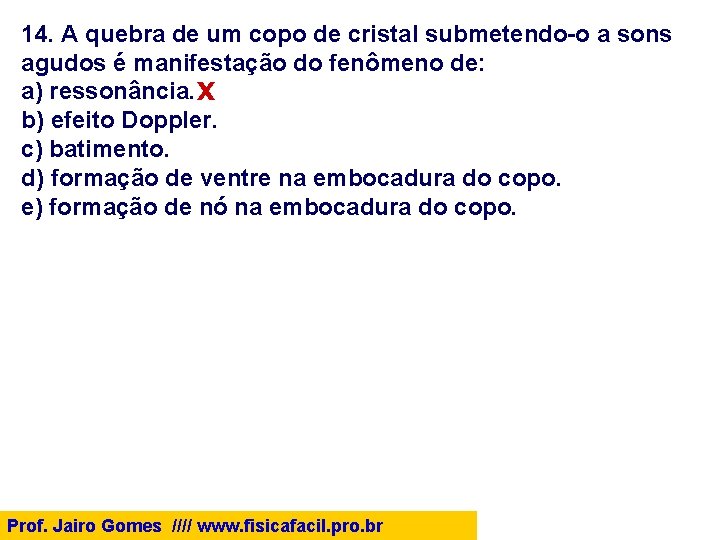 14. A quebra de um copo de cristal submetendo-o a sons agudos é manifestação