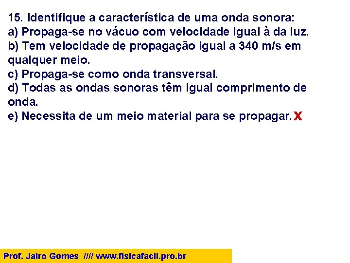 15. Identifique a característica de uma onda sonora: a) Propaga-se no vácuo com velocidade