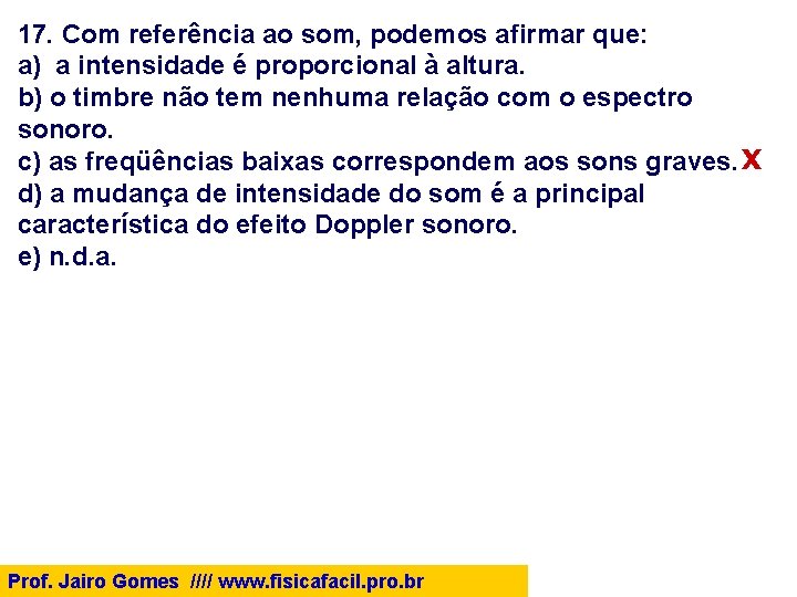 17. Com referência ao som, podemos afirmar que: a) a intensidade é proporcional à