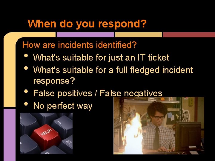 When do you respond? How are incidents identified? What's suitable for just an IT