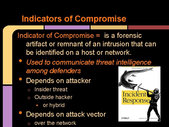 Indicators of Compromise Indicator of Compromise = is a forensic artifact or remnant of