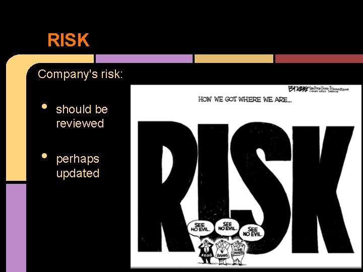 RISK Company's risk: • • should be reviewed perhaps updated 