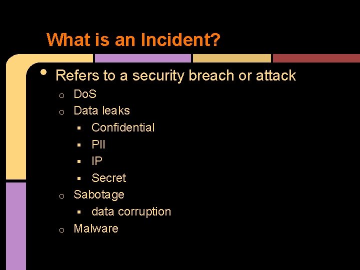 What is an Incident? • Refers to a security breach or attack Do. S