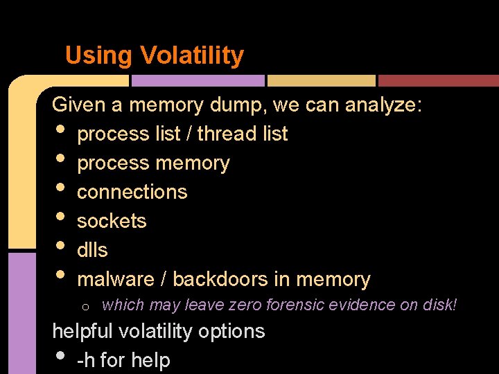 Using Volatility Given a memory dump, we can analyze: process list / thread list