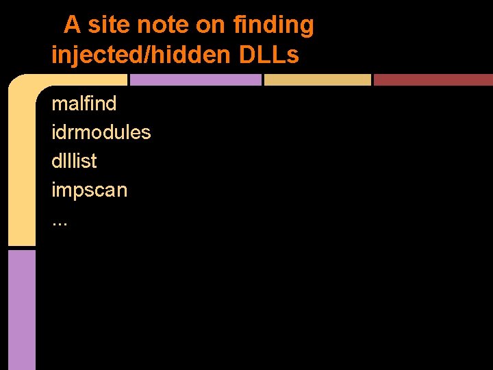 A site note on finding injected/hidden DLLs malfind idrmodules dlllist impscan. . . 