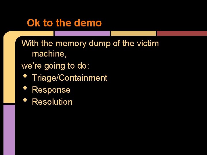 Ok to the demo With the memory dump of the victim machine, we're going
