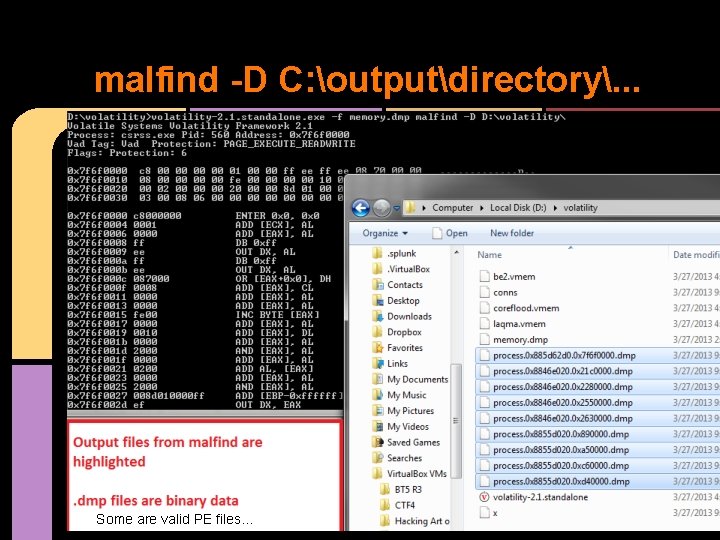 malfind -D C: outputdirectory. . . Some are valid PE files. . . 