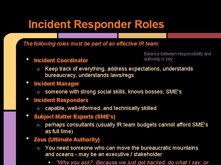 Incident Responder Roles The following roles must be part of an effective IR team:
