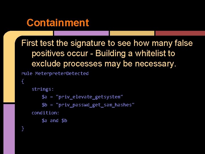 Containment First test the signature to see how many false positives occur - Building