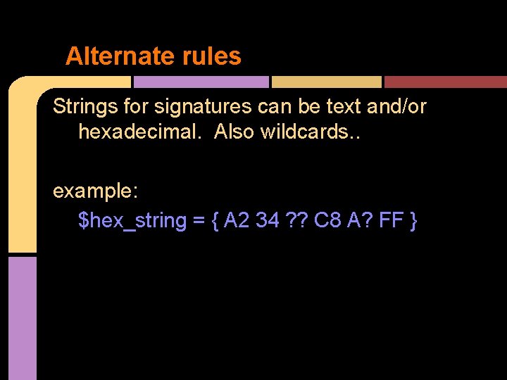 Alternate rules Strings for signatures can be text and/or hexadecimal. Also wildcards. . example: