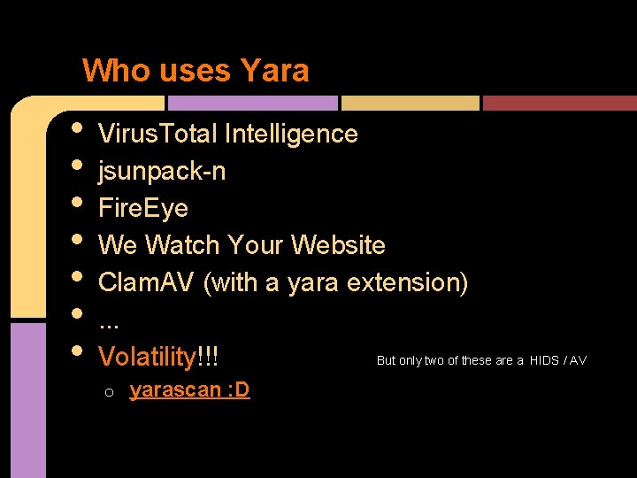 Who uses Yara • • Virus. Total Intelligence jsunpack-n Fire. Eye We Watch Your