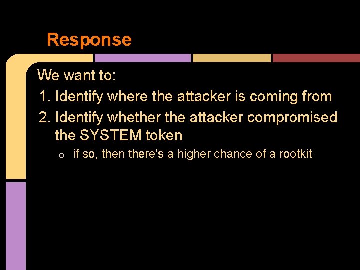 Response We want to: 1. Identify where the attacker is coming from 2. Identify